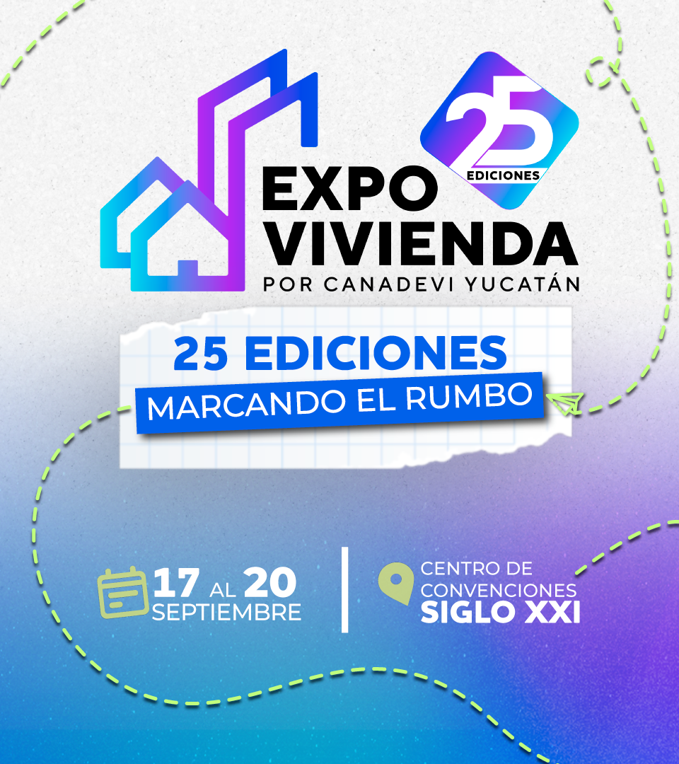 Expo Vivienda por CANADEVI Yucatán. 25 ediciones marcando el rumbo. Del 17 al 20, Centro de Convenciones.